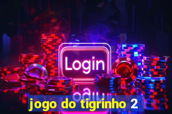 jogo do tigrinho 2